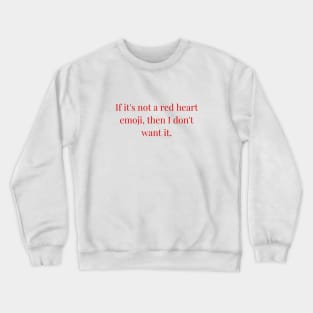 If it is not a red heart emoji then I dont want it. The endless romantic merch Crewneck Sweatshirt